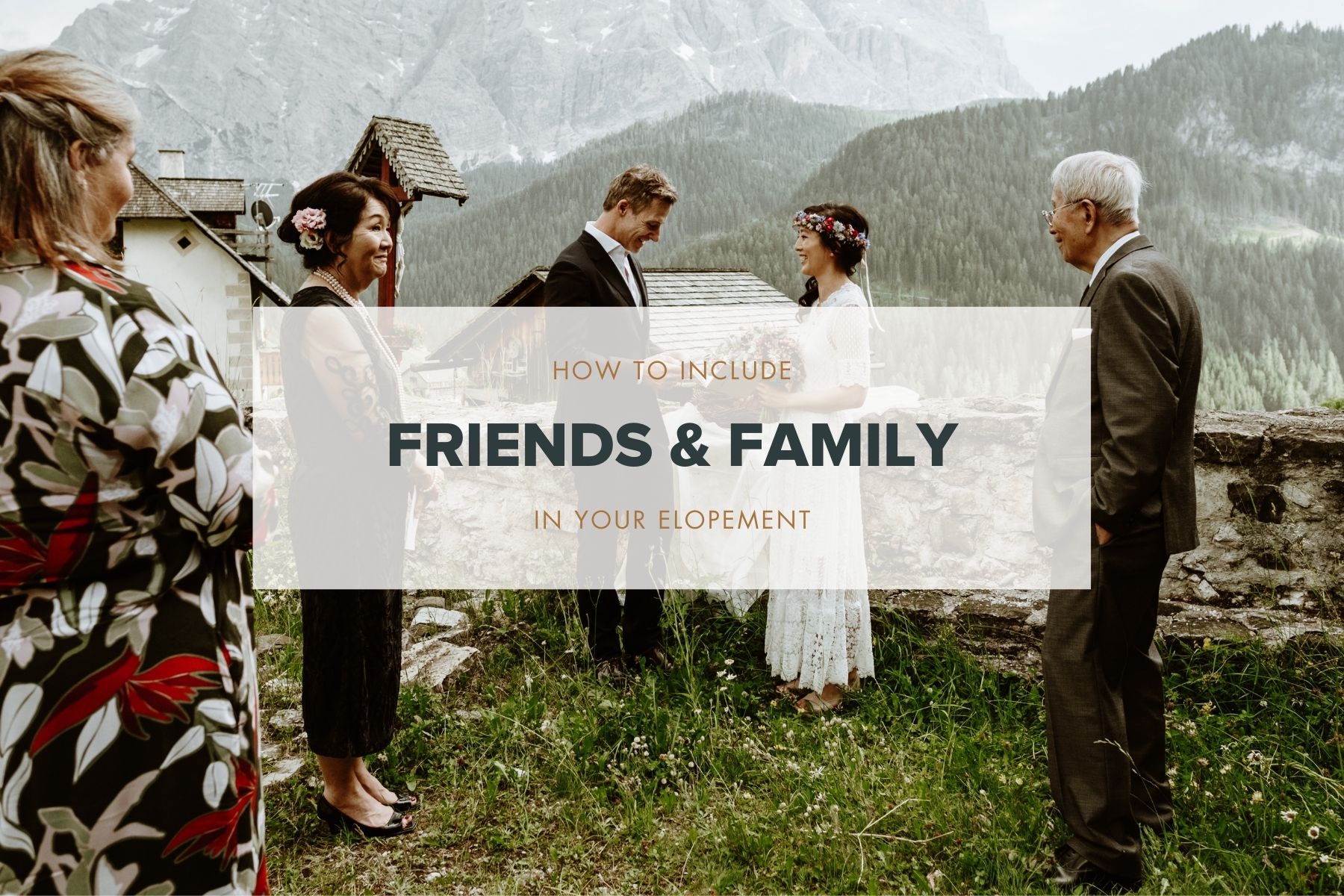 How To Include Family And Friends In Your Elopement